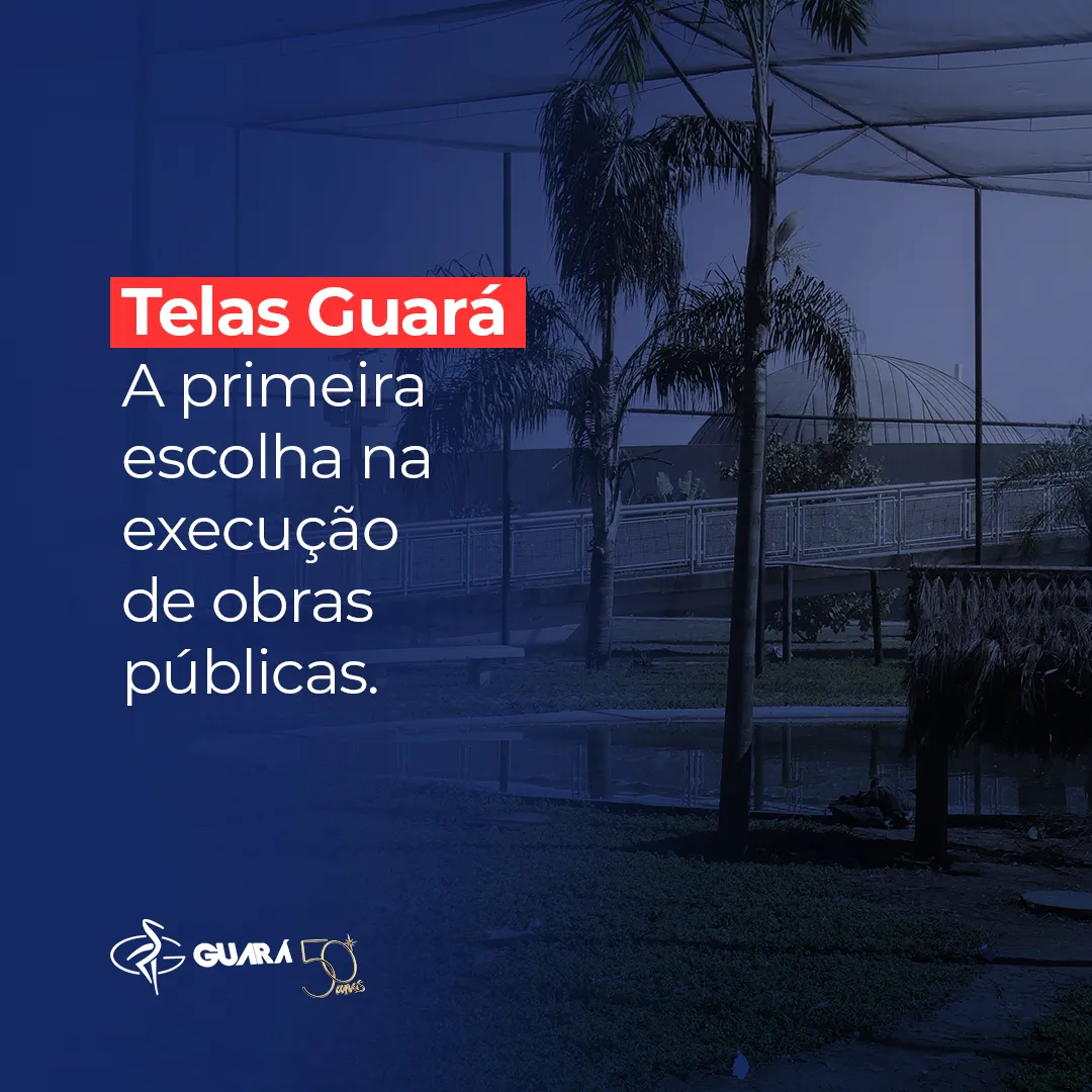 Telas Guará – A primeira escolha na execução de obras públicas. Telas Guará – A primeira escolha na execução de obras públicas.