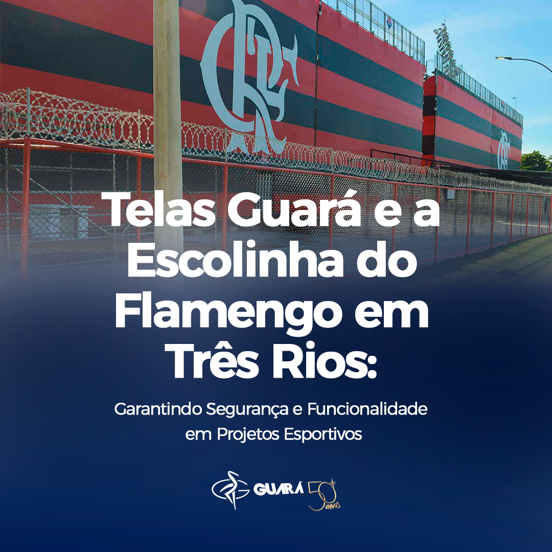 Telas Guará e a Escolinha do Flamengo em Três Rios: Garantindo Segurança e Funcionalidade em Projetos Esportivos Telas Guará e a Escolinha do Flamengo em Três Rios: Garantindo Segurança e Funcionalidade em Projetos Esportivos